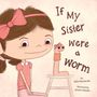 Text: "If My Sister were a worm". Großes Mädchen mit rosa Schleife, hält Hand mit Wurmgesicht. Illustration., Buch