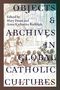 "Objects & Archives in Global Catholic Cultures" von Mary Dunn und Anna Katharina Rudolph. Illustration von Personen in einer Hütte.