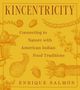 „KINCENTRICITY: Connecting to Nature with American Indian Food Traditions“ von Enrique Salmón. Illustrationen von Pflanzen., Buch