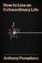 Anthony Pompliano: How to Live an Extraordinary Life, Buch