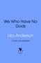 Liza Anderson: We Who Have No Gods, Buch