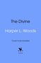 Text: "The Divine," "Harper L. Woods," "Cover to be revealed." Unten Logo mit Hahn auf Pfeil, darunter "bantam." Blauer Hintergrund.
