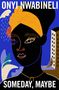 Onyi Nwabineli: Someday, Maybe, Buch