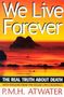 P M H Atwater: We Live Forever, Buch