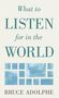 Bruce Adolphe: What to Listen for in the World, Buch