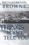 Michael Dennis Browne: Things I Can't Tell You, Buch