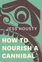 Text: "JESS HOUSTY HOW TO NOURISH A CANNIBAL." Eine stilisierte, abstrakte Darstellung in Braun und Grün, erinnert an ein traditionelles Design., Buch