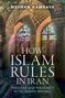 Mehran Kamrava: How Islam Rules in Iran, Buch