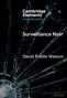 Titel: "Surveillance Noir". Autor: David Riddle Watson. Beschädigtes Glas als Hintergrund. "Cambridge Elements" Logo oben., Buch