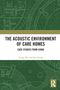 "The Acoustic Environment of Care Homes: Case Studies from China" von Jingyi Mu und Jian Kang. Hintergrund mit Bauplänen., Buch