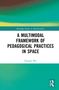 Xiaoqin Wu: A Multimodal Framework of Pedagogical Practices in Space, Buch, Buch