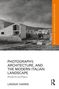Lindsay Harris: Photography, Architecture, and the Modern Italian Landscape, Buch, Buch