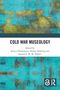 „Cold War Museology“, von Jessica Douthwaite, Holger Nehring, Samuel J. M. M. Alberti. Abstrakte, blau-grüne Strukturen., Buch