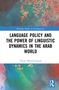 "Routledge Studies in Sociolinguistics," "LANGUAGE POLICY AND THE POWER OF LINGUISTIC DYNAMICS IN THE ARAB WORLD," bunter Hintergrund., Buch