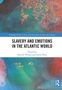 „SLAVERY AND EMOTIONS IN THE ATLANTIC WORLD“ von Beth R. Wilson und Emily West. Farbenfrohes abstraktes Muster., Buch