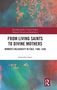 Oben steht: "Routledge Studies in Early Modern Religious Dissents and Radicalism". Titel: "From Living Saints to Divine Mothers". Thema: Frömmigkeit der Frauen in Italien, 1400–1550. Autor: Gabriella Bruna Zarri. Logo unten rechts. Hintergrund: Farbig abstrahiert., Buch
