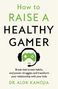 Alok Kanojia: How to Raise a Healthy Gamer, Buch