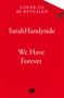 Cover to be revealed: Sarah Handyside, We Have Forever. Roter Hintergrund, unten ein Logo., Buch