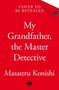 Masateru Konishi: My Grandfather, the Master Detective, Buch