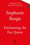 Stephanie Burgis: Enchanting the Fae Queen, Buch