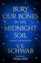 V. E. Schwab: Bury Our Bones in the Midnight Soil, Buch