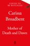 Text: "Mother of Death and Dawn", "The War of Lost Hearts III", "Carissa Broadbent", "Sunday Times Bestselling Author". Eine weiße Statue hält ein goldenes Herz, im Hintergrund Schwerter und Lichtstrahlen., Buch