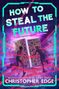 Christopher Edge: How to Steal the Future, Buch, Buch