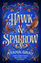 „HAWK & SPARROW“ in großen, goldenen Buchstaben. Darunter „AYANA GRAY“ und „NEW YORK TIMES BESTSELLING AUTHOR“. Verziert mit Vögeln.