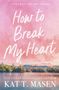 Kat T. Masen: How to Break My Heart, Buch
