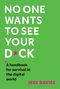 Titel: "NO ONE WANTS TO SEE YOUR D*CK". Untertitel: "A handbook for survival in the digital world". Autor: Jess Davies. Hintergrund: Grün., Buch