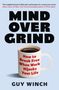 Text: "Mind Over Grind", "How to Break Free When Work Hijacks Your Life", "Guy Winch". Schwarze Schrift auf hellblauem Hintergrund., Buch