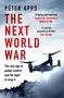 "THE NEXT WORLD WAR" von Peter Apps, Zitate von Tim Radford, Jonn Elledge. Militärhubschrauber über nebligem Wald., Buch