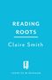 Text: "READING ROOTS", "Claire Smith", "COVER TO BE REVEALED". Blaues Cover, unten ein stilisiertes Tür-Logo.