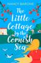 Nancy Barone: The Little Cottage by the Cornish Sea: Escape to Cornwall this summer with a brand new second-chances romance, Buch