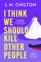 L. M. Chilton: I Think We Should Kill Other People, Buch