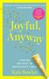 Oben: "FINAL COVER COMING SOON". Groß: "Joyful, Anyway". Unten: "FINDING DELIGHT IN IMPOSSIBLE TIMES", "Kate Bowler". Gelber Hintergrund.