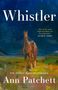"Whistler" steht oben, Autor: Ann Patchett. Gemälde: Pferd auf einer Wiese vor nächtlichem Himmel.