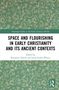 "Space and Flourishing in Early Christianity and Its Ancient Contexts" von Benjamin Edsall und Sarah Gador-Whyte. Grünen, verschnörkelten Hintergrund., Buch