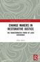 "CHANGE MAKERS IN RESTORATIVE JUSTICE: THE TRANSFORMATIVE POWER OF LIVED EXPERIENCE" von Allely Albert; graues Design., Buch