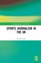 „Sports Journalism in the UK“, Richard Jones. Grün-weißes Farbverlaufmuster, Routledge-Logo unten rechts., Buch