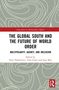 „THE GLOBAL SOUTH AND THE FUTURE OF WORLD ORDER“ mit Untertitel „Multipolarity, Agency, and Inclusion.“ Cover mit grünen Mustern., Buch