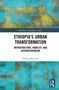 Thomas Betschart: Ethiopia's Urban Transformation, Buch, Buch