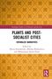 Oben: "Routledge Studies in Urbanism and the City". Titel: "Plants and Post-Socialist Cities: Entangled Narratives". Herausgeber: Maciej Kowalewski, Mikołaj Madurowicz und Włodzimierz Karol Pessel. Unten rechts ein Routledge-Logo. Hintergrund: gelbes Muster., Buch