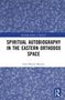 „SPIRITUAL AUTOBIOGRAPHY IN THE EASTERN ORTHODOX SPACE“, Autor: Iuliu-Marius Morariu. Blauer Hintergrund mit weißen Ornamenten., Buch