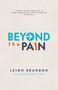 „A Whole-Person Approach to Understanding Pain and Participating in Recovery“ steht über „BEYOND the PAIN“. Autor: Leigh Brandon., Buch