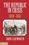 John Ashworth: The Republic in Crisis, 1848-1861, Buch