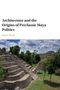 James Doyle: Architecture and the Origins of Preclassic Maya Politics, Buch