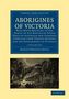 Robert Brough Smyth: Aborigines of Victoria 2 Volume Paperback Set, Buch