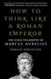 Donald J Robertson: How to Think Like a Roman Emperor, Buch
