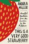 Text: "THIS IS A VERY GOOD STRAWBERRY. Mindful Practices from the Garden to the Kitchen. ANDREA MILLER." Unten ein Logo., Buch
